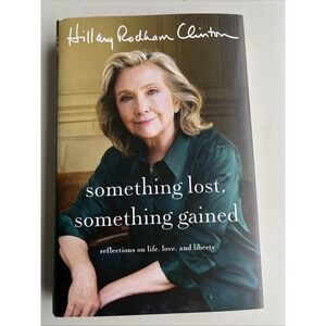 Something‎ Lost, Something Gained by Hillary Rodham Clinton Hardcover Book